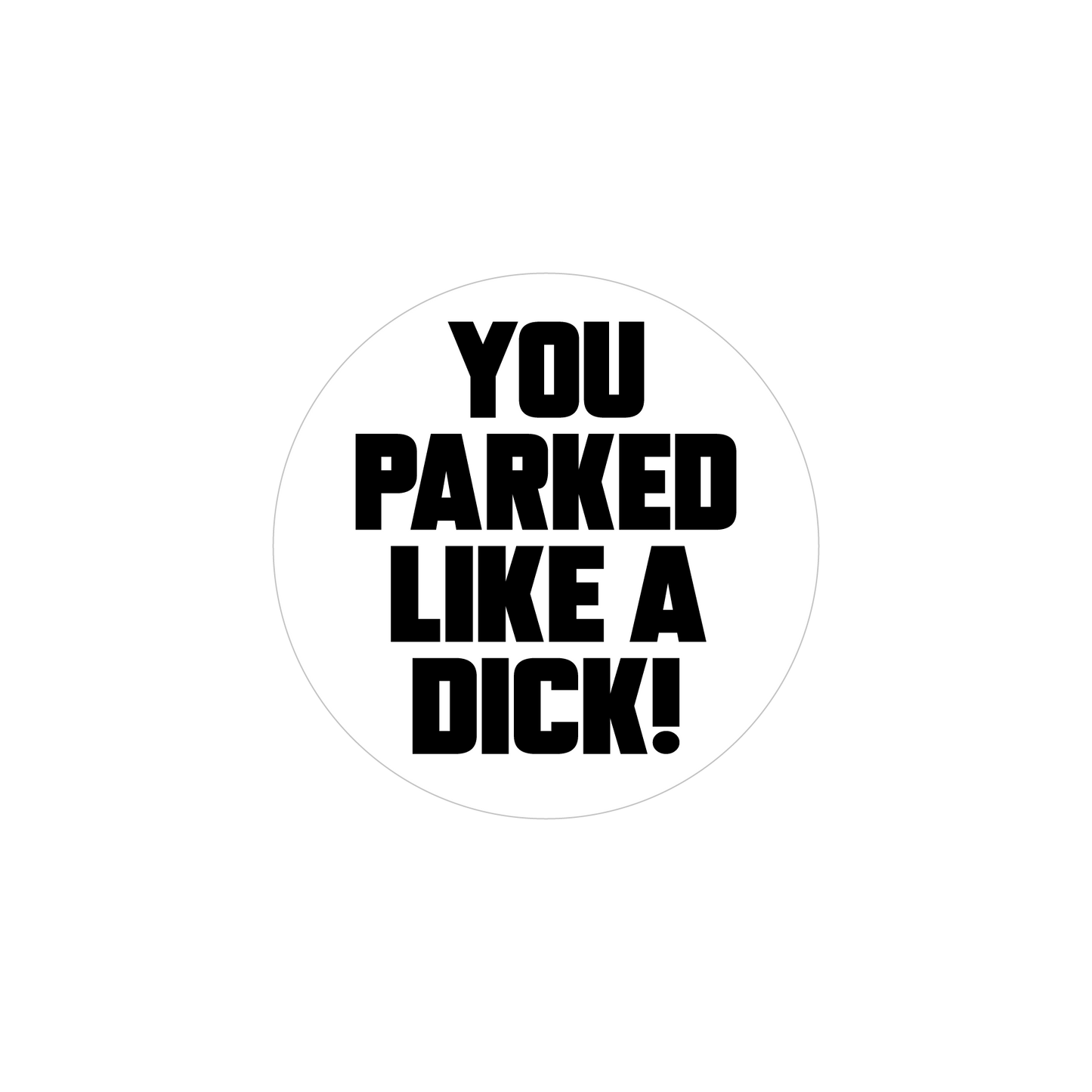 You Parked Like A Dick Prank Sticker Roll