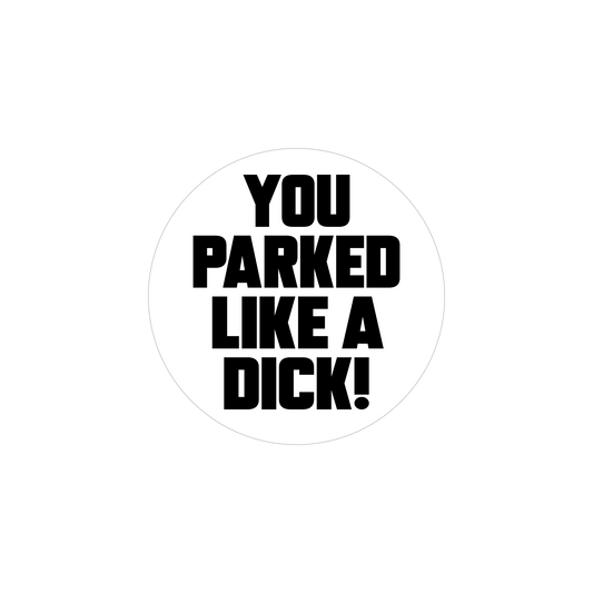 You Parked Like A Dick Prank Sticker Roll